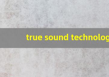 true sound technology